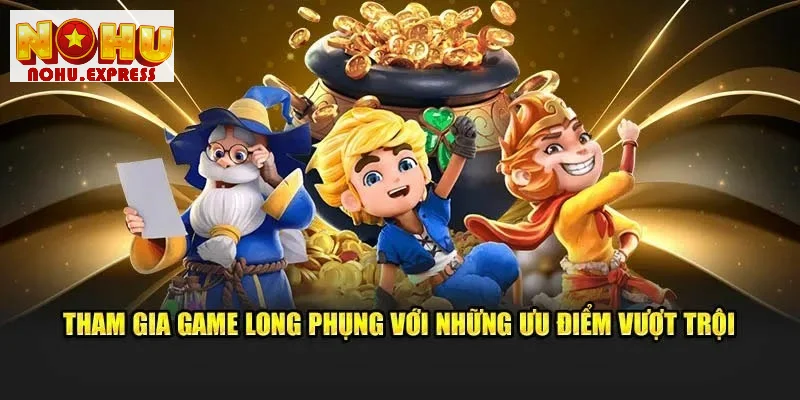 Nohu Long Phụng thu hút với phần thưởng siêu khủng