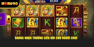 Bonus nhận thưởng siêu hời cho người chơi 
