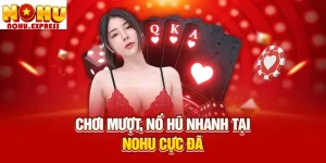 Chơi mượt, nổ hũ nhanh tại Nohu cực đã