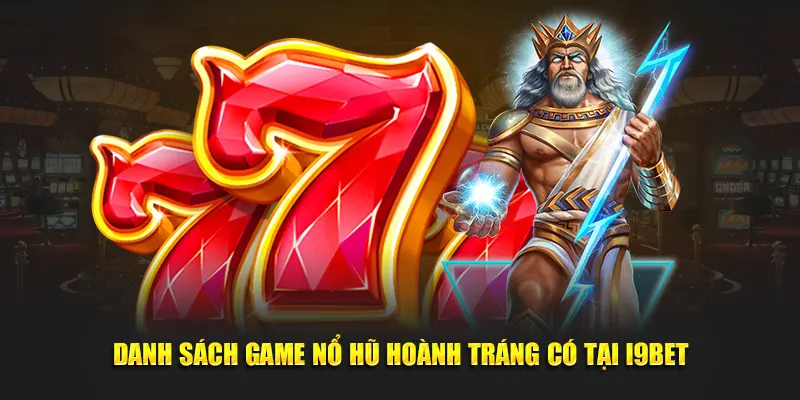 Danh sách game nổ hũ hoành tráng có tại I9bet