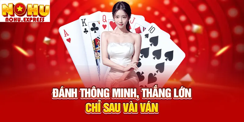 Tiến lên đếm lá - Đánh thông minh, thắng lớn chỉ sau vài ván