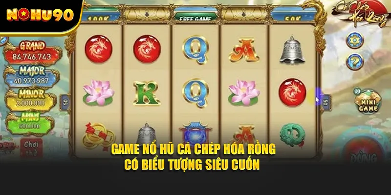 Game nổ hũ cá chép hóa rồng có biểu tượng siêu cuốn 