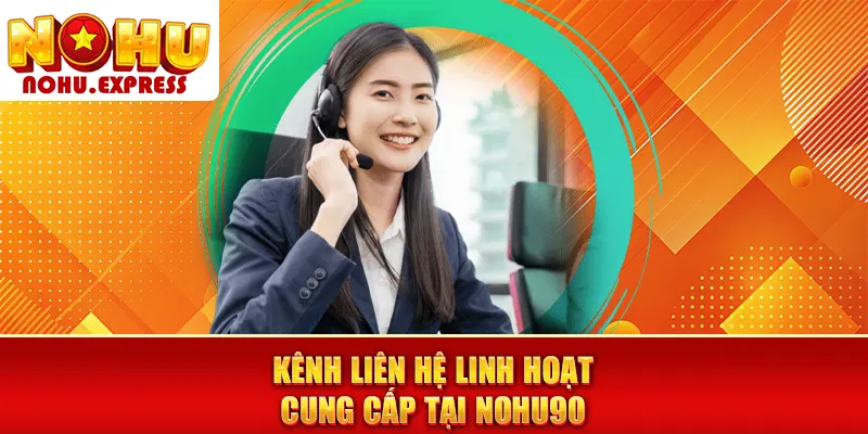 Kênh liên hệ linh hoạt cung cấp tại Nohu