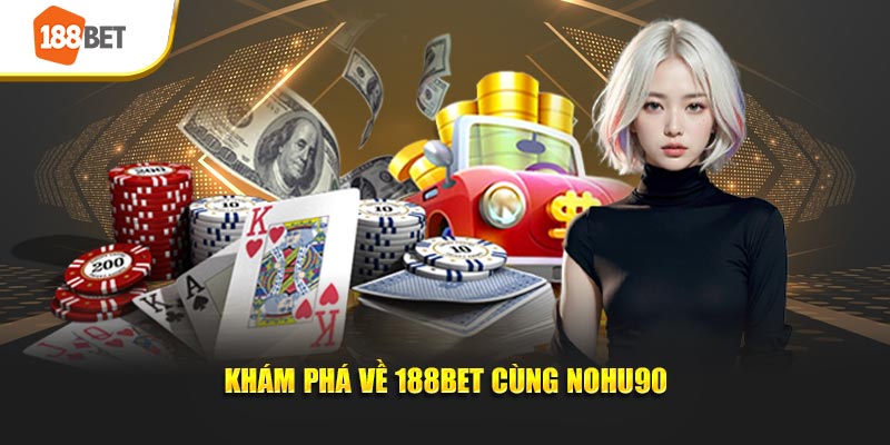 Khám phá về 188Bet cùng Nohu