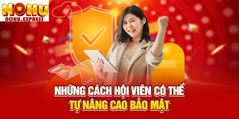 Những cách hội viên có thể tự nâng cao bảo mật