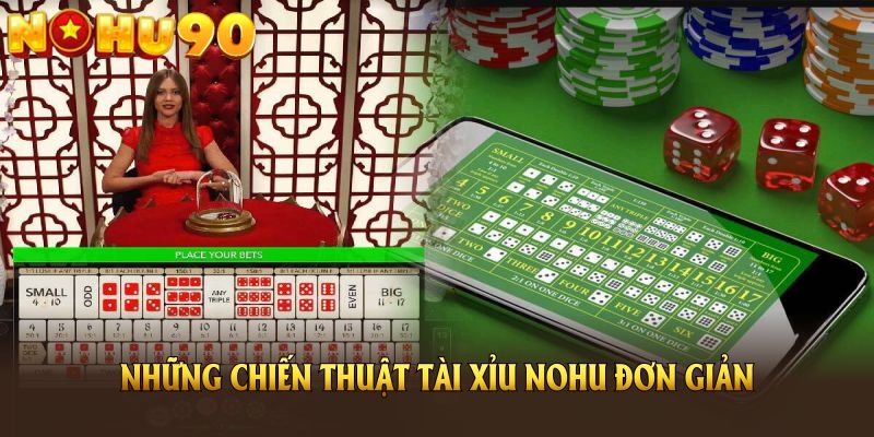 Những chiến thuật tài xỉu Nohu đơn giản giúp tăng cơ hội thắng