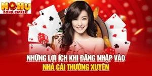 Những lợi ích khi đăng nhập vào nhà cái thường xuyên