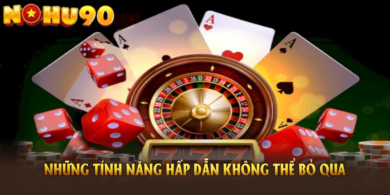 Game tài xỉu Nohu và những tính năng hấp dẫn không thể bỏ qua