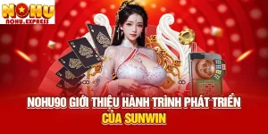Nohu90 giới thiệu hành trình phát triển của Sunwin
