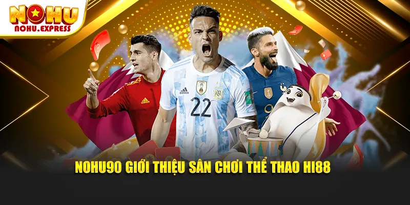 Nohu90 giới thiệu sân chơi thể thao HI88
