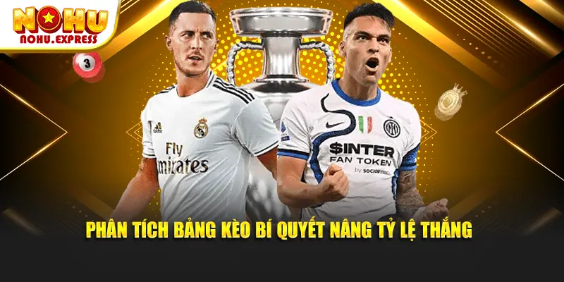 Phân tích bảng kèo bí quyết nâng tỷ lệ thắng