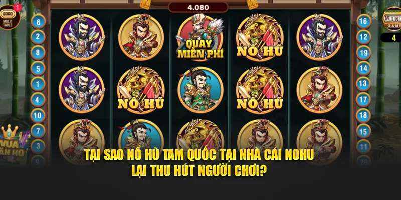 Tại sao Nổ hũ Tam Quốc tại nhà cái Nohu lại thu hút người chơi?