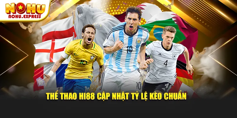 Thể thao HI88 cập nhật tỷ lệ kèo chuẩn 