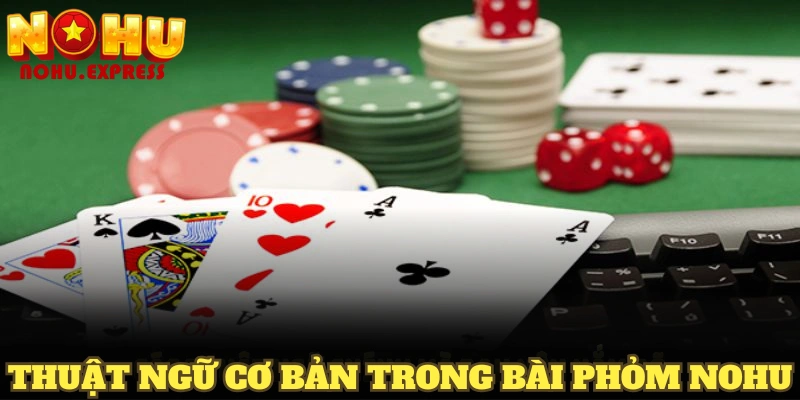 Các thuật ngữ cơ bản trong bài Phỏm Nohu