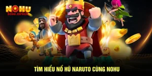 Tìm hiểu nổ hũ Naruto cùng Nohu