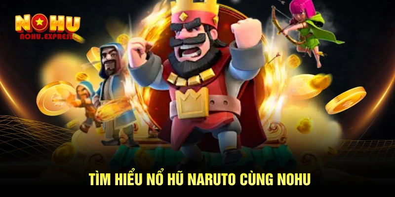 Tìm hiểu nổ hũ Naruto cùng Nohu