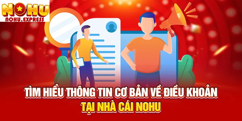 Tìm hiểu thông tin cơ bản về điều khoản tại nhà cái Nohu