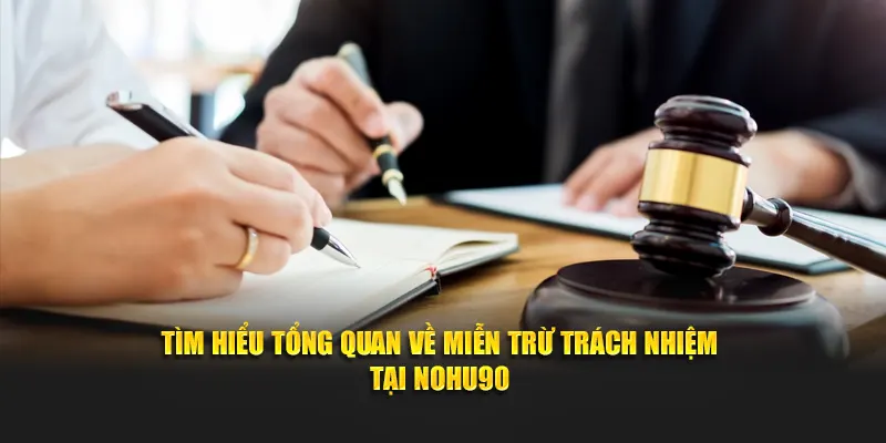 Tìm hiểu tổng quan về miễn trừ trách nhiệm tại Nohu