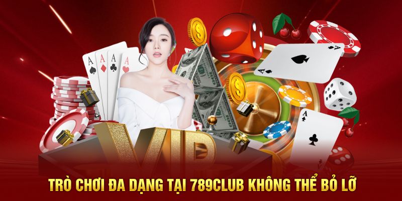 Trò chơi đa dạng tại 789club không thể bỏ lỡ