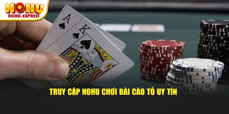 Truy Cập Nohu Chơi Bài Cào Tố Uy Tín