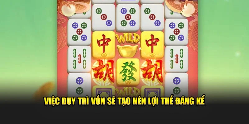 Việc duy trì vốn sẽ tạo nên lợi thế đáng kể