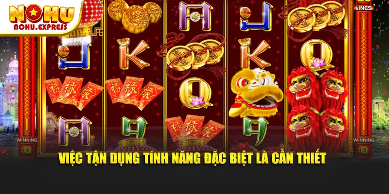 Việc tận dụng tính năng đặc biệt là cần thiết